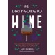 The Dirty Guide to Wine: Following Flavor from Ground to Glass