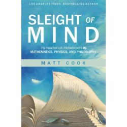 Sleight of Mind: 75 Ingenious Paradoxes in Mathematics, Physics, and Philosophy