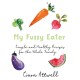 My Fussy Eater: from the UK's number 1 food blog a real mum's 100 easy everyday recipes for the whole family