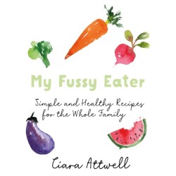 My Fussy Eater: from the UK's number 1 food blog a real mum's 100 easy everyday recipes for the whole family