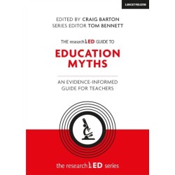 The researchED Guide to Education Myths: An evidence-informed guide for teachers: An evidence-informed guide for teachers