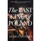 The Last King Of Poland: One of the most important, romantic and dynamic figures of European history