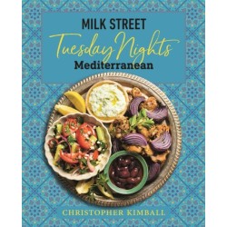 Milk Street: Tuesday Nights Mediterranean: 125 Simple Weeknight Recipes from the World's Healthiest Cuisine