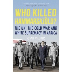 Who Killed Hammarskjold?: The UN, the Cold War and White Supremacy in Africa