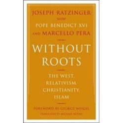 Without Roots: Europe, Relativism, Christianity, Islam