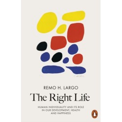 The The Right Life: Human Individuality and Its Role in Our Development, Health and Happiness