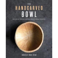 The Handcarved Bowl: Design & Create Custom Bowls from Scratch