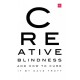 Creative Blindness (And How To Cure It): Real-life stories of remarkable creative vision