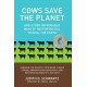 Cows Save the Planet: And Other Improbable Ways of Restoring Soil to Heal the Earth