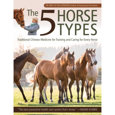 The 5 Horse Types: Traditional Chinese Medicine for Training and Caring for Every Horse