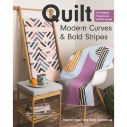 Quilt Modern Curves & Bold Stripes: 15 Dynamic Projects for All Skills Levels
