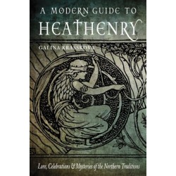A Modern Guide to Heathenry: Lore, Celebrations, and Mysteries of the Northern Traditions