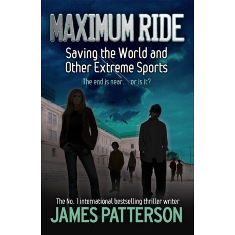 Maximum Ride: Saving the World and Other Extreme Sports