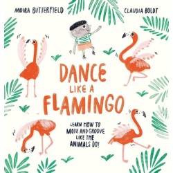Dance Like a Flamingo: Move and Groove like the Animals Do!