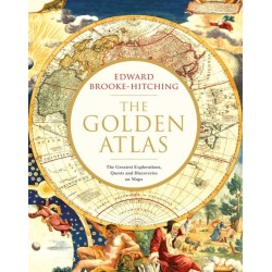 The Golden Atlas: The Greatest Explorations, Quests and Discoveries on Maps