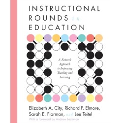 Instructional Rounds in Education: A Network Approach to Improving Teaching and Learning