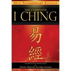 The Complete I Ching — 10th Anniversary Edition: The Definitive Translation by Taoist Master Alfred Huang