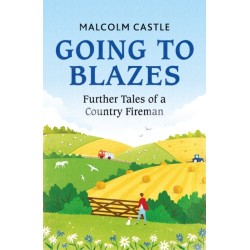 Going to Blazes: Further Tales of a Country Fireman