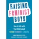 Raising Feminist Boys: How to Talk to Your Child About Gender, Consent, and Empathy