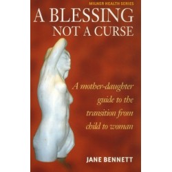 Blessing not a Curse: A Mother-Daughter Guide to the Transition from Child to Woman