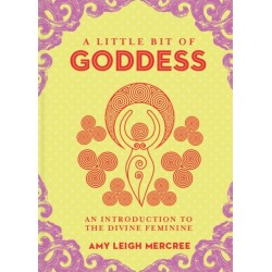 Little Bit of Goddess, A: An Introduction to the Divine Feminine