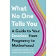 What No One Tells You: A Guide to Your Emotions from Pregnancy to Motherhood