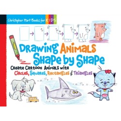 Drawing Animals Shape by Shape: Create Cartoon Animals with Circles, Squares, Rectangles & Triangles