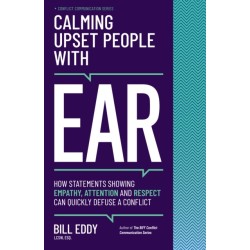 Calming Upset People with EAR: How Statements Showing Empathy, Attention, and Respect Can Quickly Defuse a Conflict