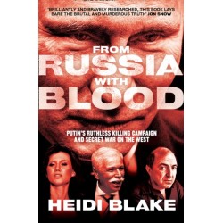 From Russia with Blood: Putin’S Ruthless Killing Campaign and Secret War on the West