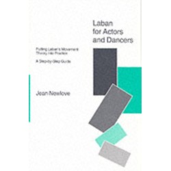 Laban for Actors and Dancers: Putting Laban's Movement Theory into Practice - A Step-by-Step Guide