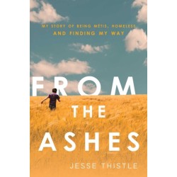 From the Ashes: My Story of Being Metis, Homeless, and Finding My Way