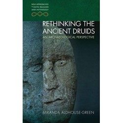 Rethinking the Ancient Druids: An Archaeological Perspective