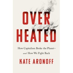 Overheated: How Capitalism Broke the Planet - And How We Fight Back