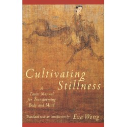 Cultivating Stillness: A Taoist Manual for Transforming Body and Mind