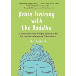 Brain Training with the Buddha: A Modern Path to Insight Based on the Ancient Foundations of Mindfulness