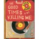 The Good Times are Killing Me