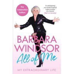 All of Me: My Extraordinary Life - The Most Recent Autobiography by Barbara Windsor