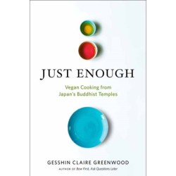 Just Enough: Vegan Cooking and Stories from Japan's Buddhist Temples