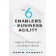 The 6 Enablers of Business Agility: How to Thrive in an Uncertain World