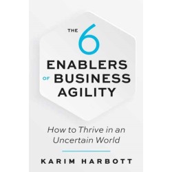 The 6 Enablers of Business Agility: How to Thrive in an Uncertain World