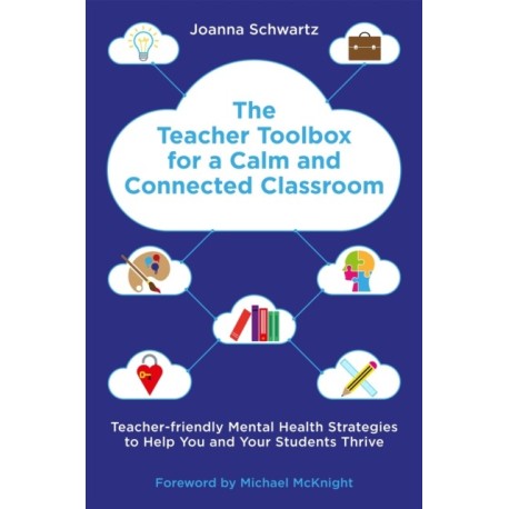 The Teacher Toolbox for a Calm and Connected Classroom: Teacher-Friendly Mental Health Strategies to Help You and Your Students Thrive