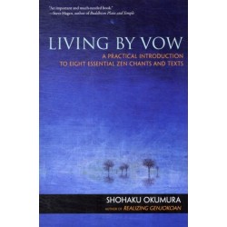 Living by Vow: a Practical Introduction to Eight Essential Zen Chants and Texts