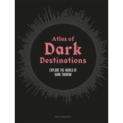 Atlas of Dark Destinations: Explore the world of dark tourism