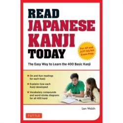 Read Japanese Kanji Today: The Easy Way to Learn the 400 Basic Kanji [JLPT Levels N5 + N4 and AP Japanese Language & Culture Exam]