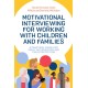 Motivational Interviewing for Working with Children and Families: A Practical Guide for Early Intervention and Child Protection