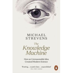 The Knowledge Machine: How an Unreasonable Idea Created Modern Science