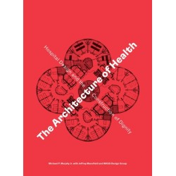 The Architecture of Health: Hospital Design and the Construction of Dignity