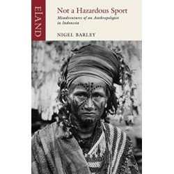 Not a Hazardous Sport: Misadventures of an Anthropologist in Indonesia