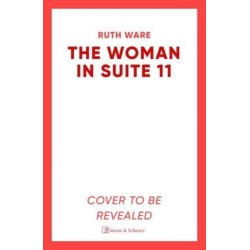 The Woman in Suite 11: The gripping follow-up to multi-million bestselling author Ruth Ware's The Woman in Cabin 10 – now a Netflix film, starring Keira Knightley.