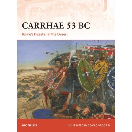 Carrhae 53 BC: Rome's Disaster in the Desert
